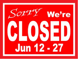 Sorry We're Closed Jun 21- 27